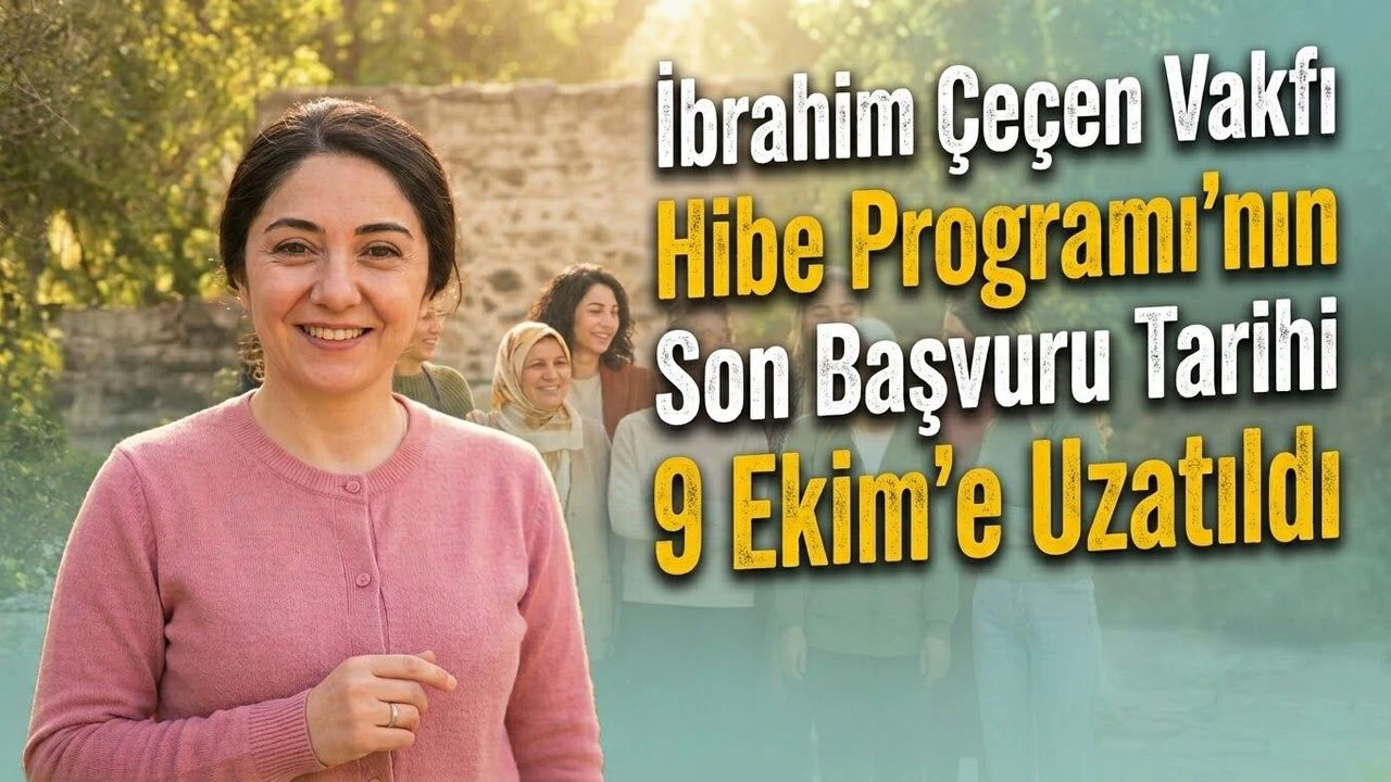 İbrahim Çeçen Vakfı Hibe Programı’nın Son Başvuru Tarihi Belli oldu!