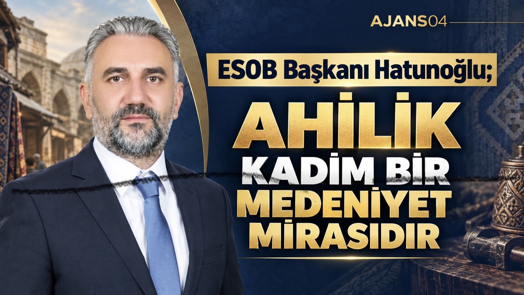Ağrı Esnaf ve Sanatkârlar Odası Başkanı Hatunoğlu, Ahilik Haftası Mesajı Yayınladı