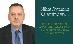 Nihat Aydın’ın Kaleminden… AİÇÜ, Rektör Prof. Dr. Abdülhalik Karabulut ve Akademik Yıldızlarıyla Dikkat Çekiyor