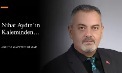 Nihat Aydın’ın Kaleminden… Ağrı’da Gazeteci Olmak