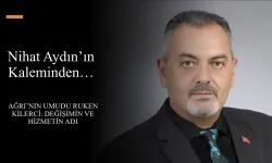Nihat Aydın’ın Kaleminden... Ağrı’nın Umudu Ruken Kilerci: Değişimin ve Hizmetin Adı