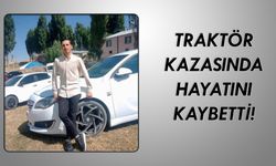Ağrılı genç, traktörle yaptığı kazada yaşamını yitirdi!