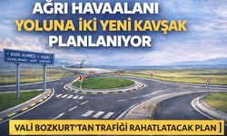 Ağrı Havaalanı Yoluna İki Yeni Kavşak Planlanıyor