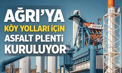 Ağrı’ya Köy Yolları İçin Asfalt Plenti Kuruluyor