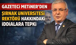 Mehmet Metiner’den Şırnak Üniversitesi Rektörü Hakkındaki İddialara Tepki