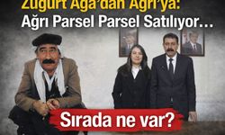 Züğürt Ağa’dan Ağrı’ya: Ağrı Parsel Parsel Satılıyor… Sırada Ne Var?