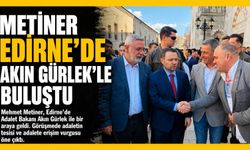 Mehmet Metiner, Edirne’de Adalet Bakanı Akın Gürlek ile Bir Araya Geldi