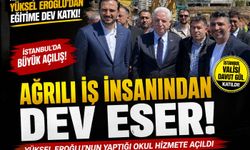 Ağrılı İş İnsanı Yüksel Eroğlu’ndan Dev Eser