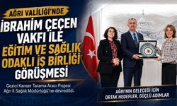 Ağrı Valiliği’nde İbrahim Çeçen Vakfı ile Eğitim ve Sağlık Odaklı İş Birliği Görüşmesi