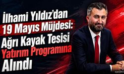 İlhami Yıldız’dan 19 Mayıs Müjdesi: Ağrı Kayak Tesisi Yatırım Programına Alındı