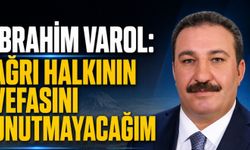 İbrahim Varol: Ağrı Halkının Vefasını Unutmayacağım