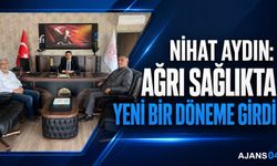 Nihat Aydın: “Ağrı Sağlıkta Yeni Bir Döneme Girdi”