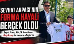 Seyit Ateş, Şevhat Arpacı’nın Beşiktaş Forması Hayalini Gerçekleştirdi