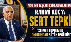 Ağrı TSO Başkanı Saim Alpaslan’dan Rahmi Koç’a Tepki: “Servet Toplumun Onurundan Büyük Değildir”
