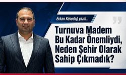 Erkan Kösedağ Yazdı: Turnuva Madem Bu Kadar Önemliydi, Neden Şehir Olarak Sahip Çıkmadık?