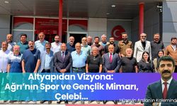 Hüseyin Aslan’ın Kaleminden… Ağrı, modern vizyonla tanışıyor!