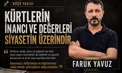 Faruk Yavuz Yazdı... Kürtlerin İnan ve Değerleri Siyasetin Üzerindedir