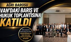 Ağrı Barosu, Van’daki Barış ve Hukuk Toplantısına Katıldı