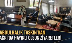 Abdulhalik Taşkın’dan Ağrı’da Hayırlı Olsun Ziyaretleri