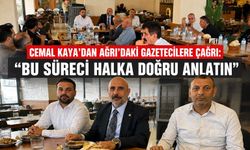 Cemal Kaya’dan Ağrı’daki Gazetecilere Çağrı: “Bu Süreci Halka Doğru Anlatın”