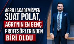 Ağrılı Akademisyen Suat Polat, Ağrı’nın En Genç Profesörlerinden Biri Oldu