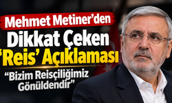 Mehmet Metiner’den Dikkat Çeken ‘Reis’ Açıklaması: “Bizim Reisçiliğimiz Gönüldendir”