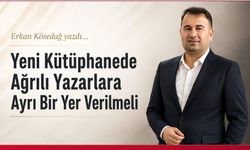 Yeni Kütüphanede Ağrılı Yazarlara Ayrı Bir Yer Verilmeli