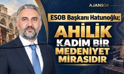Ağrı Esnaf ve Sanatkârlar Odası Başkanı Hatunoğlu, Ahilik Haftası Mesajı Yayınladı