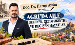 AĞRI’DA AİLE: GELENEK, GEÇİM SIKINTISI VE DEĞİŞEN HAYATLAR