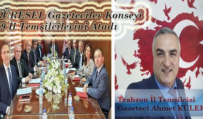 KÜRESEL Gazeteciler Konseyi (KGK) 79 İl'e Temsilcilerini Atadı