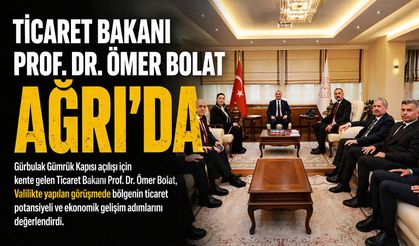 Ticaret Bakanı Prof. Dr. Ömer Bolat Ağrı’da