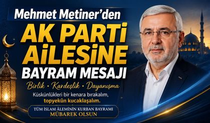 Mehmet Metiner’den AK Parti Ailesine Bayram Mesajı