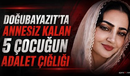 Doğubayazıt’ta 5 Çocuk Annesi G.K. İçin Adalet Çağrısı Yapıldı
