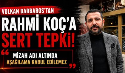 Volkan Barbaros’tan Rahmi Koç’a Sert Tepki Gösterdi