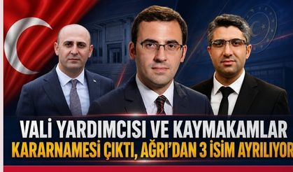 Ağrı’ya yeni isimler atandı!