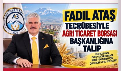 Ağrı Ticaret Borsası Başkanlığına Fadıl Ataş Talip Oldu