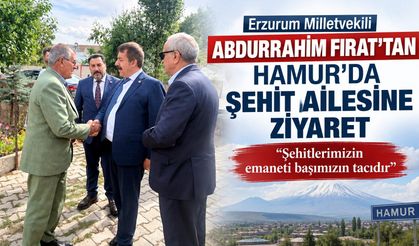 Erzurum Milletvekili Fırat’tan Hamur'daki Şehit Ailesine Ziyaret