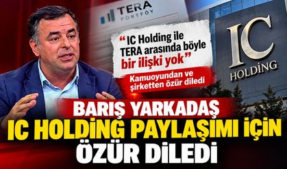 Barış Yarkadaş, IC Holding Paylaşımı İçin Özür Diledi
