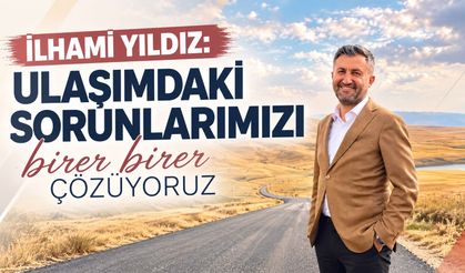 İlhami Yıldız: “Ulaşımdaki Sorunlarımızı Birer Birer Çözüyoruz”