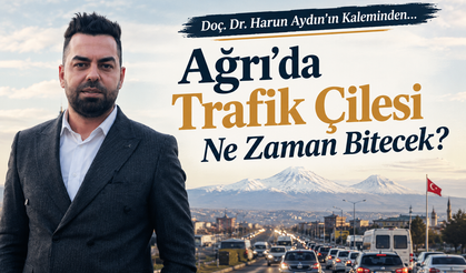 Doç. Dr. Harun Aydın’ın Kaleminden… Ağrı’da Trafik Çilesi Ne Zaman Bitecek?