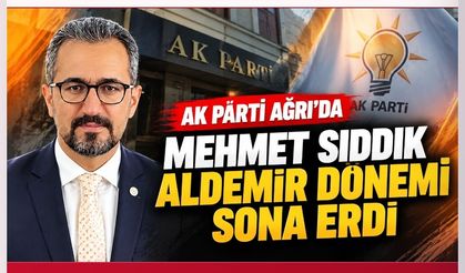 Ağrı’da AK Partili Mehmet Sıddık Aldemir Dönemi Sona Erdi