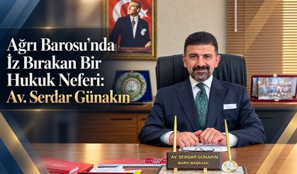 Ağrı Barosu’nda İz Bırakan Bir Hukuk Neferi: Av. Serdar Günakın