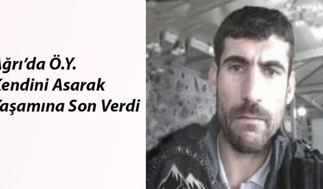 Ağrı'da Ö.Y. Kendini Asarak Yaşamına Son Verdi