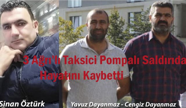 Esenyurt'ta Taksi Durağına Pompalı Saldırıda 3 Ağrı'lı Taksici Hayatını Kaybetti'