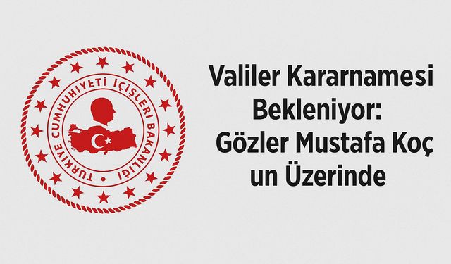 Ağrı Valisi Gider mi, Kalır mı? Gözler Valiler Kararnamesi’nde