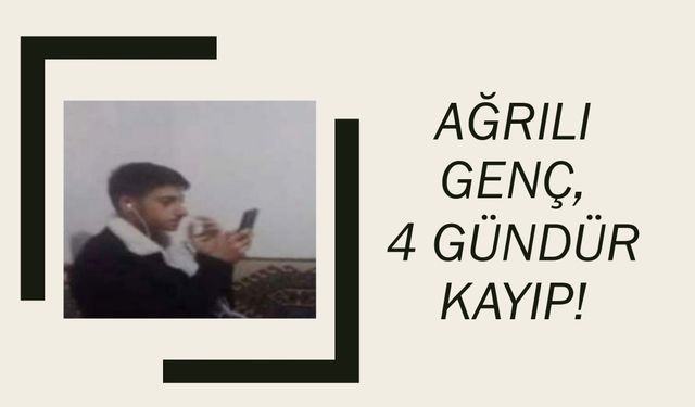4 gündür kayıp olan Ağrılı genç aranıyor!