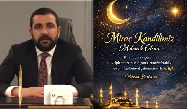 İş İnsanı Volkan Barbaros’tan Miraç Kandili Mesajı