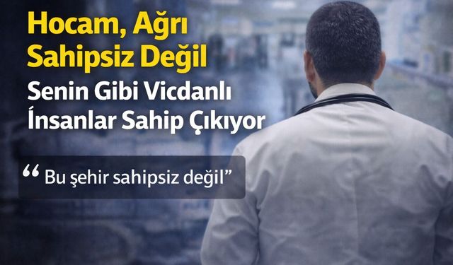 Hocam, Ağrı Sahipsiz Değil… Senin Gibi Vicdanlı İnsanlar Sahip Çıkıyor