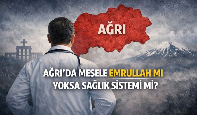Ağrı’da Mesele Emrullah mı Yoksa Sağlık Sistemi mi?