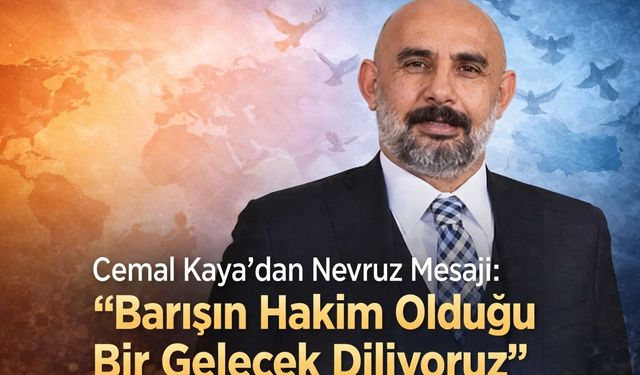 Cemal Kaya’dan Nevruz Mesajı: “Barışın Hakim Olduğu Bir Gelecek Diliyoruz”